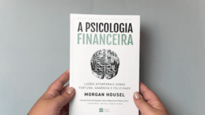 Psicologia Financeira: Tratamos e Agimos com o Dinheiro de Forma Mais Emocional do que Racional